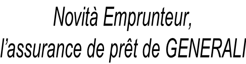 Novità Emprunteur,  l’assurance de prêt de GENERALI