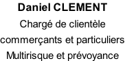 Daniel CLEMENT  Chargé de clientèle  commerçants et particuliers  Multirisque et prévoyance