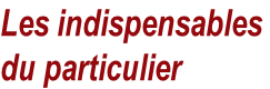 Les indispensables  du particulier