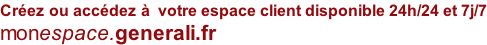 Créez ou accédez à  votre espace client disponible 24h/24 et 7j/7 monespace.generali.fr