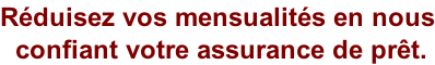 Réduisez vos mensualités en nous  confiant votre assurance de prêt.